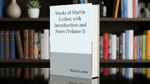Cover for Works of Martin Luther, with Introductions and Notes (Volume I)